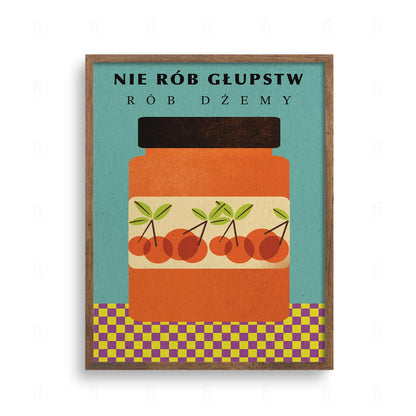 Plakat do kuchni z napisem Nie rób głupstw rób dżemy. Ilustracja słoika z wiśniami na turkusowym tle, styl retro.